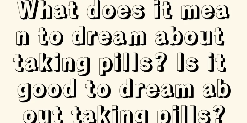 What does it mean to dream about taking pills? Is it good to dream about taking pills?