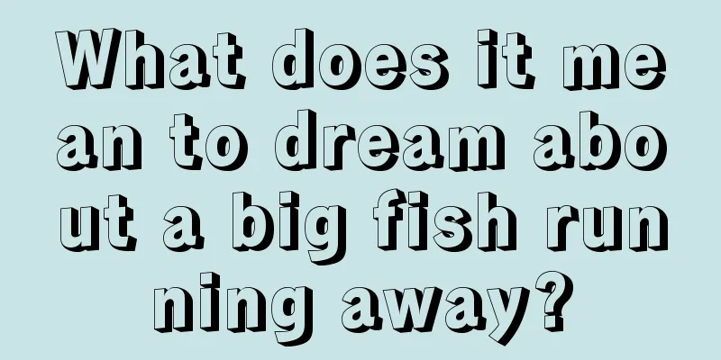 What does it mean to dream about a big fish running away?