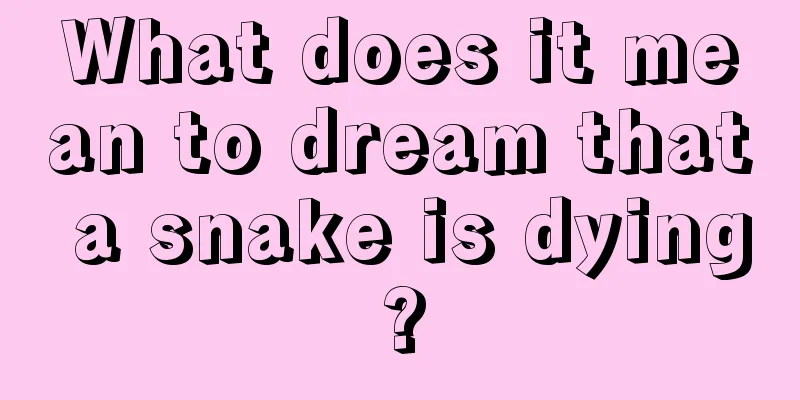 What does it mean to dream that a snake is dying?