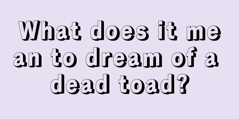 What does it mean to dream of a dead toad?