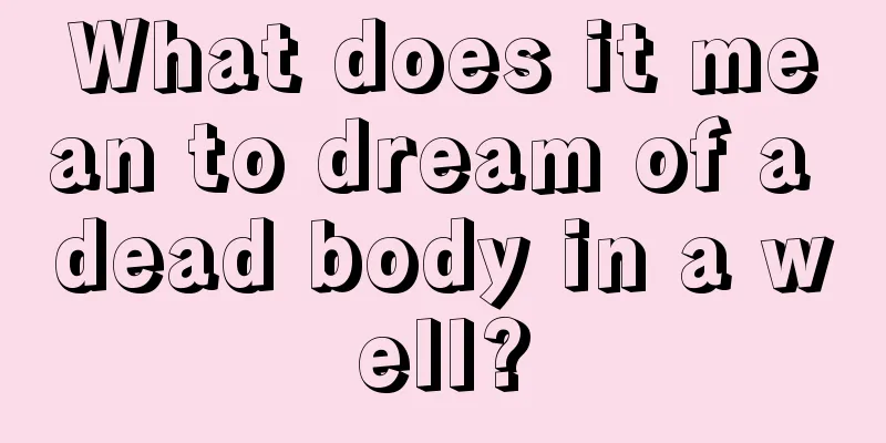 What does it mean to dream of a dead body in a well?