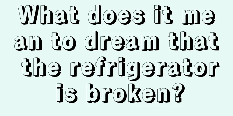 What does it mean to dream that the refrigerator is broken?