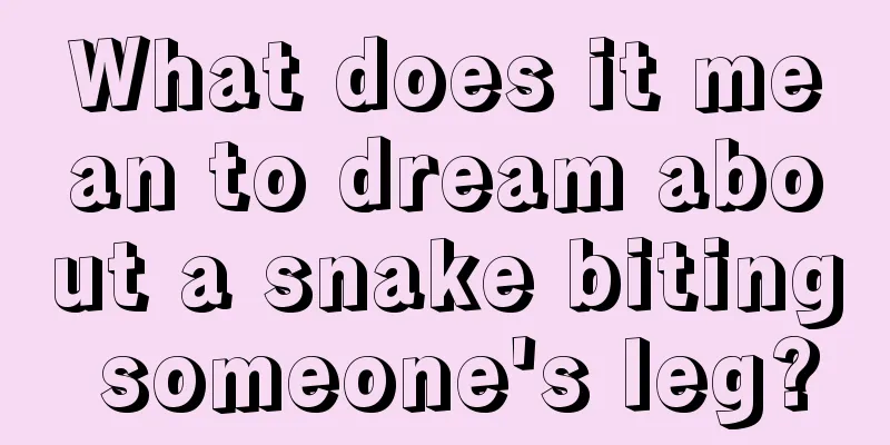 What does it mean to dream about a snake biting someone's leg?