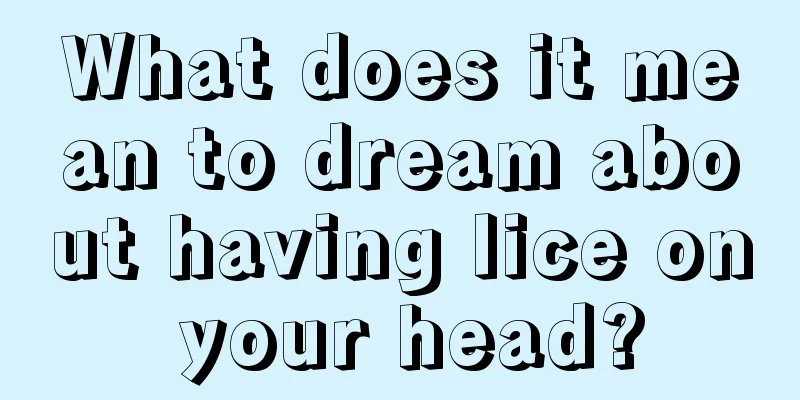 What does it mean to dream about having lice on your head?