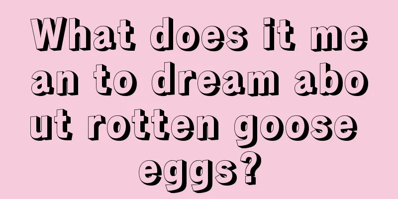 What does it mean to dream about rotten goose eggs?