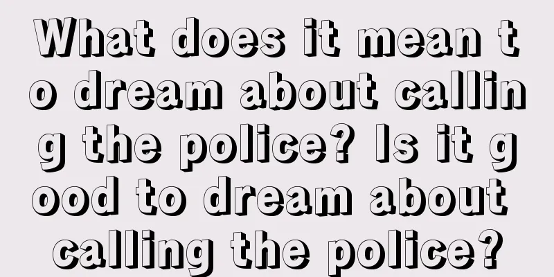 What does it mean to dream about calling the police? Is it good to dream about calling the police?