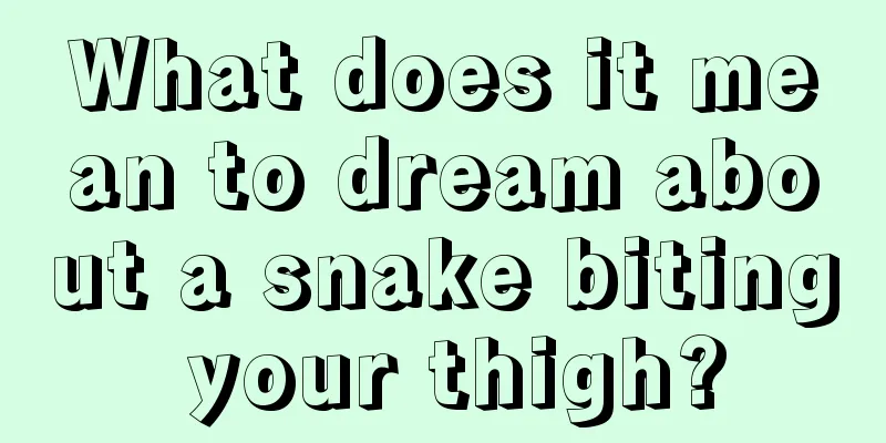 What does it mean to dream about a snake biting your thigh?