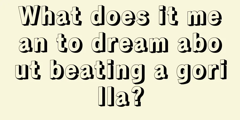 What does it mean to dream about beating a gorilla?