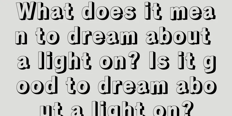 What does it mean to dream about a light on? Is it good to dream about a light on?