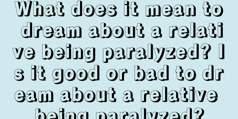 What does it mean to dream about a relative being paralyzed? Is it good or bad to dream about a relative being paralyzed?