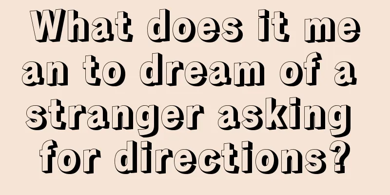 What does it mean to dream of a stranger asking for directions?