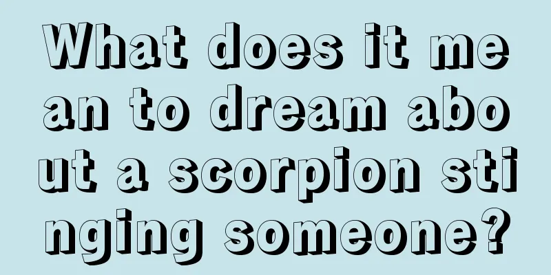 What does it mean to dream about a scorpion stinging someone?