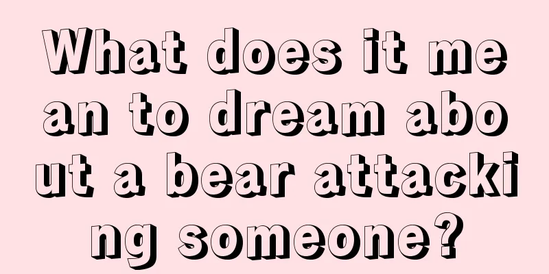 What does it mean to dream about a bear attacking someone?