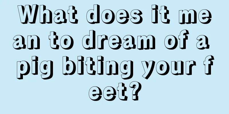 What does it mean to dream of a pig biting your feet?