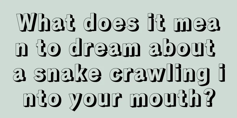 What does it mean to dream about a snake crawling into your mouth?