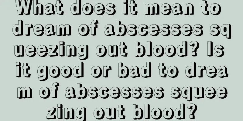 What does it mean to dream of abscesses squeezing out blood? Is it good or bad to dream of abscesses squeezing out blood?