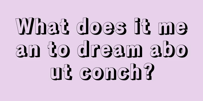 What does it mean to dream about conch?