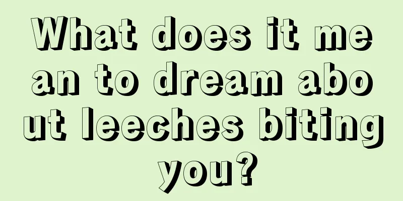 What does it mean to dream about leeches biting you?