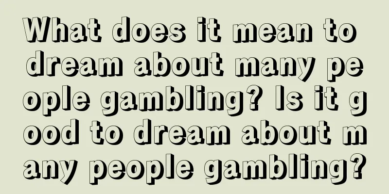 What does it mean to dream about many people gambling? Is it good to dream about many people gambling?