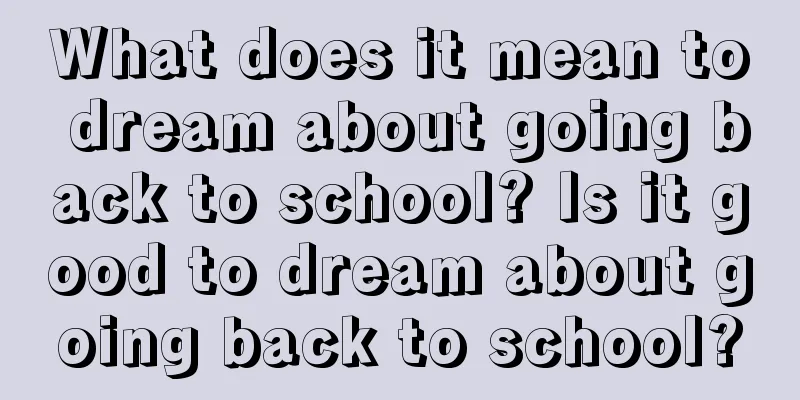 What does it mean to dream about going back to school? Is it good to dream about going back to school?