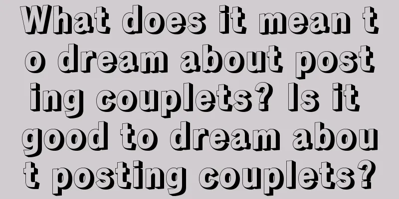 What does it mean to dream about posting couplets? Is it good to dream about posting couplets?