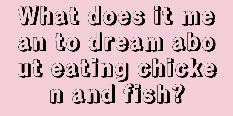 What does it mean to dream about eating chicken and fish?