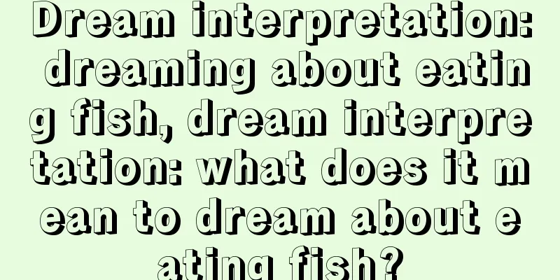 Dream interpretation: dreaming about eating fish, dream interpretation: what does it mean to dream about eating fish?