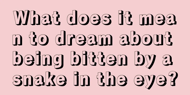 What does it mean to dream about being bitten by a snake in the eye?