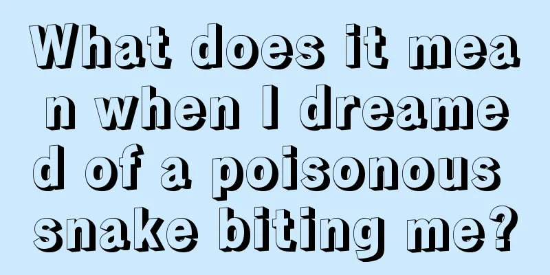 What does it mean when I dreamed of a poisonous snake biting me?