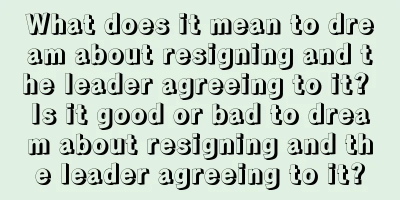 What does it mean to dream about resigning and the leader agreeing to it? Is it good or bad to dream about resigning and the leader agreeing to it?