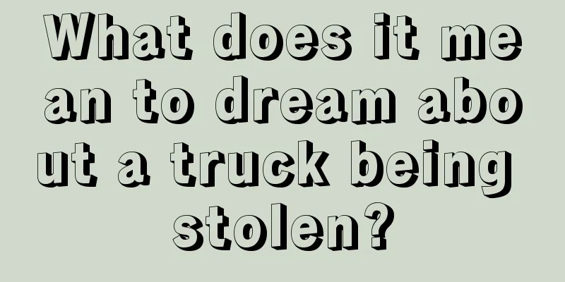 What does it mean to dream about a truck being stolen?