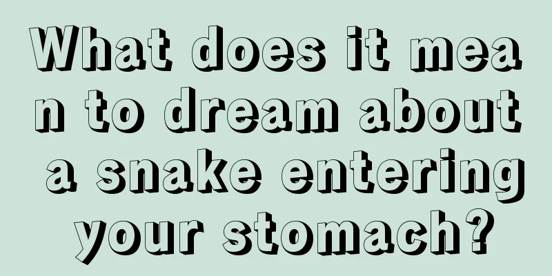 What does it mean to dream about a snake entering your stomach?