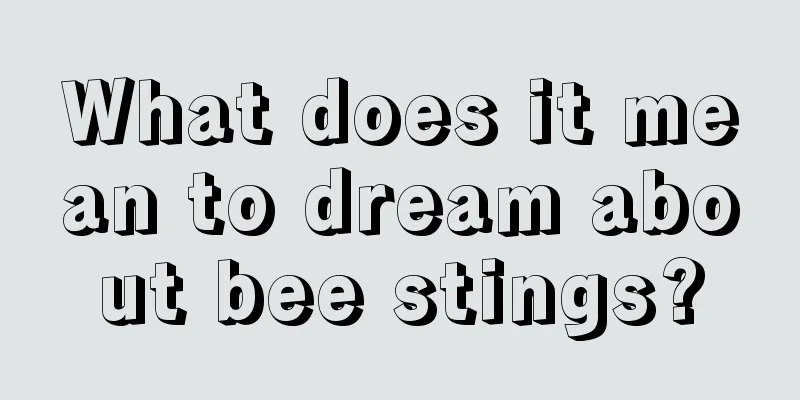 What does it mean to dream about bee stings?