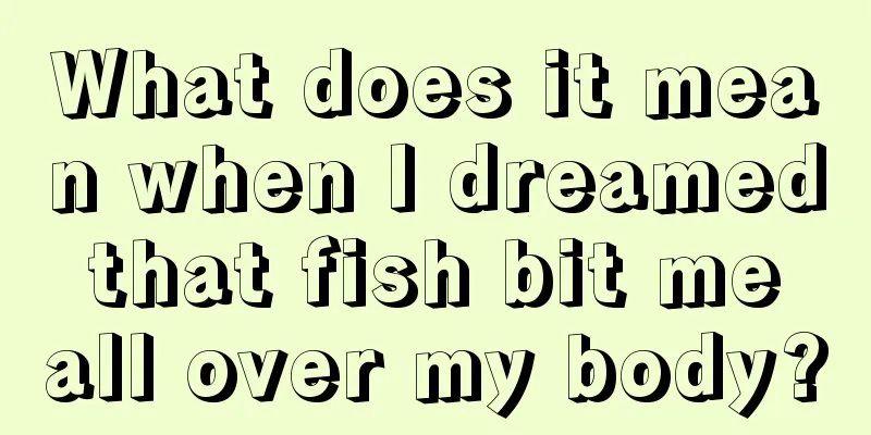 What does it mean when I dreamed that fish bit me all over my body?