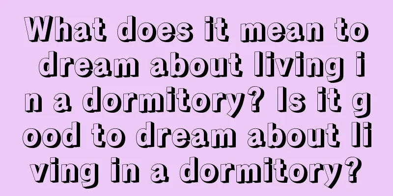 What does it mean to dream about living in a dormitory? Is it good to dream about living in a dormitory?