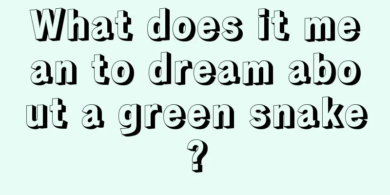 What does it mean to dream about a green snake?