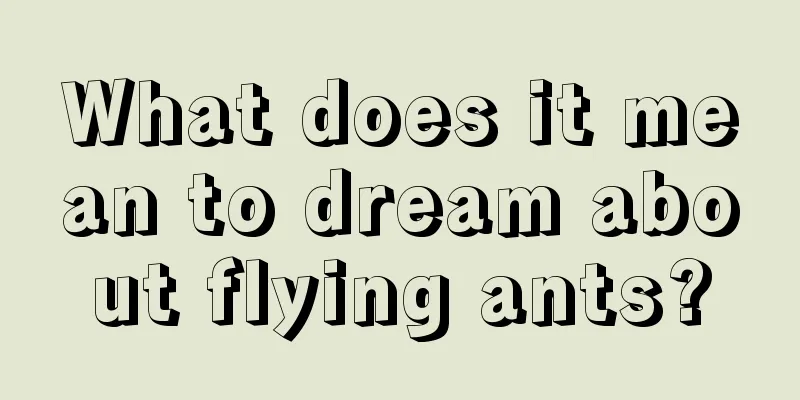 What does it mean to dream about flying ants?