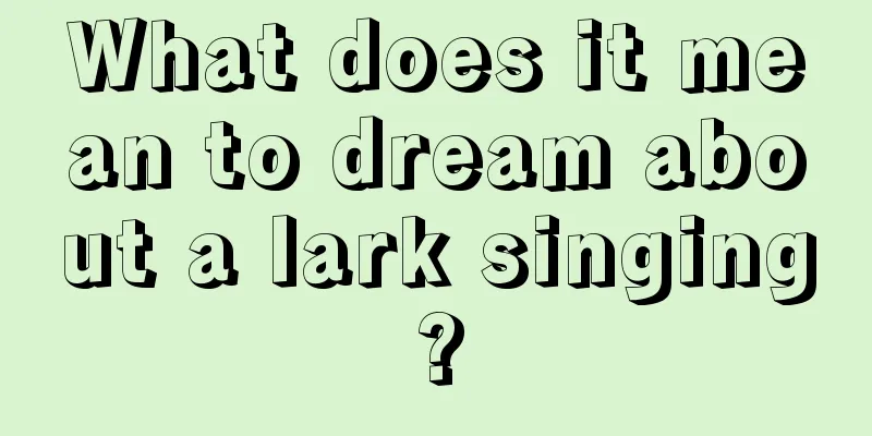 What does it mean to dream about a lark singing?