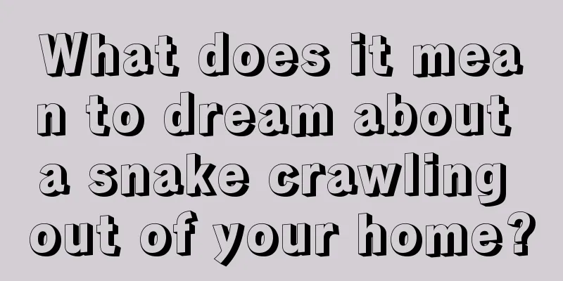 What does it mean to dream about a snake crawling out of your home?