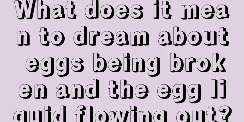 What does it mean to dream about eggs being broken and the egg liquid flowing out?