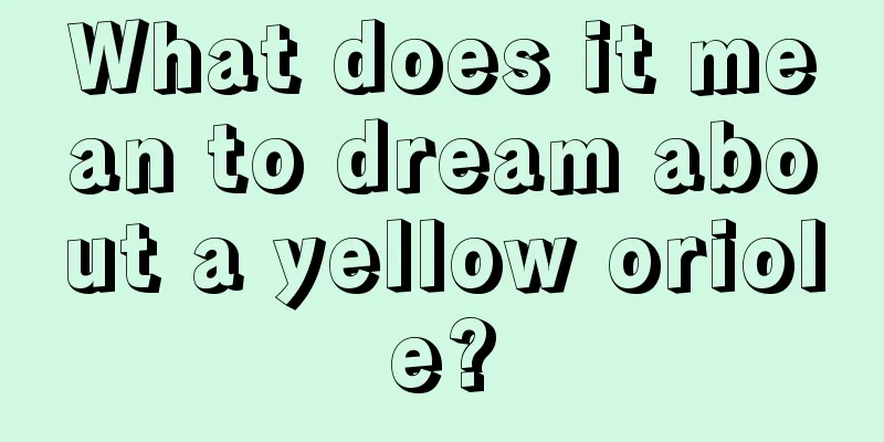 What does it mean to dream about a yellow oriole?