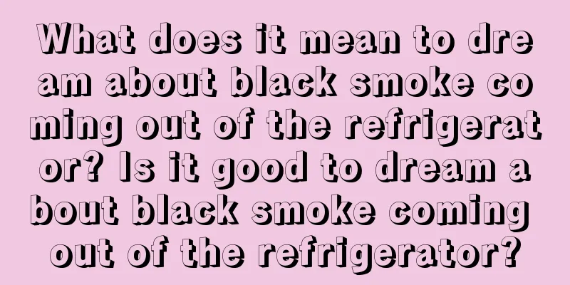 What does it mean to dream about black smoke coming out of the refrigerator? Is it good to dream about black smoke coming out of the refrigerator?