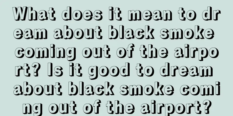 What does it mean to dream about black smoke coming out of the airport? Is it good to dream about black smoke coming out of the airport?