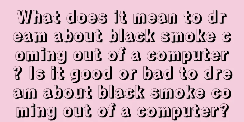 What does it mean to dream about black smoke coming out of a computer? Is it good or bad to dream about black smoke coming out of a computer?