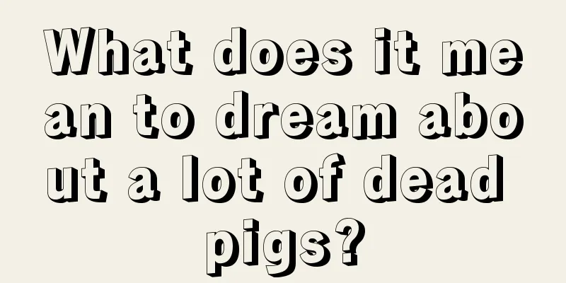 What does it mean to dream about a lot of dead pigs?