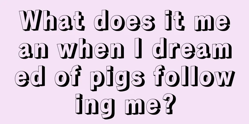 What does it mean when I dreamed of pigs following me?