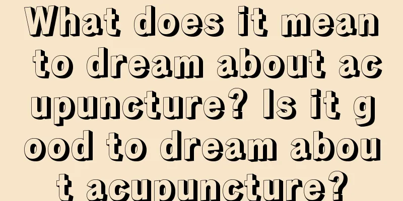 What does it mean to dream about acupuncture? Is it good to dream about acupuncture?