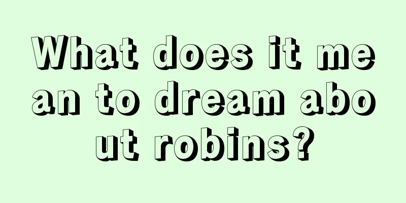 What does it mean to dream about robins?