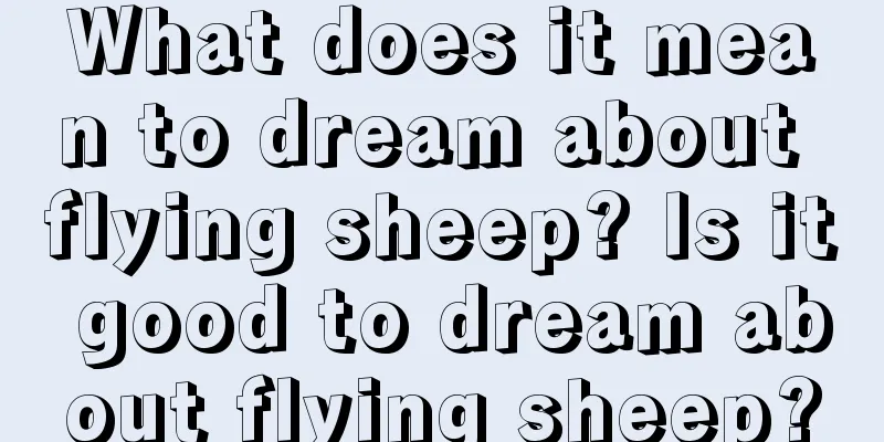 What does it mean to dream about flying sheep? Is it good to dream about flying sheep?