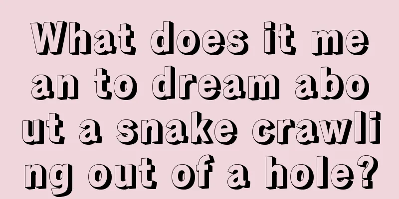 What does it mean to dream about a snake crawling out of a hole?